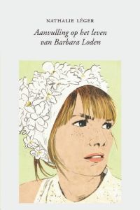 Aanvulling op het leven van Barbara Loden - Nathalie Leger - Koppernik